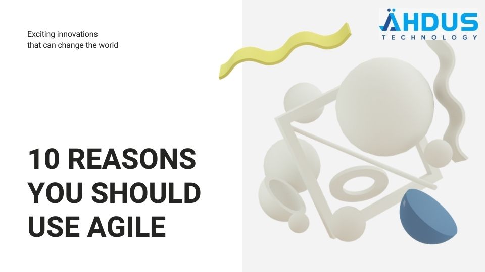 Reasons You Should Be Using Agile