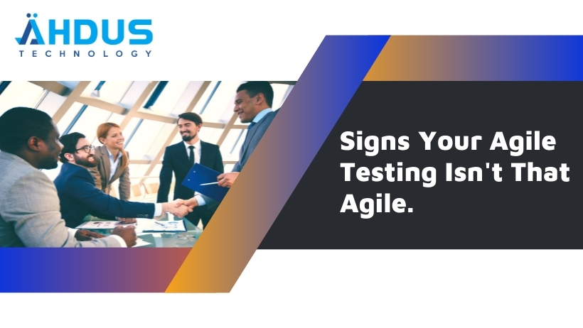 Signs Your Agile Testing Isn’t That Agile