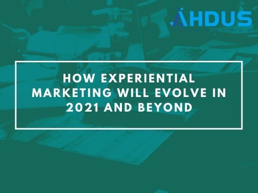 How Experiential Marketing Will Evolve in 2021 and Beyond