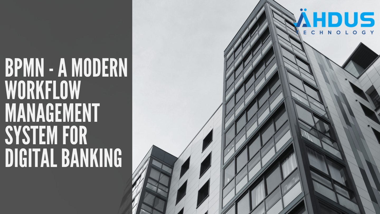 BPMN – A MODERN WORKFLOW MANAGEMENT SYSTEM FOR DIGITAL BANKING